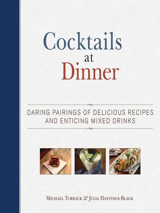 Title details for Cocktails at Dinner: Daring Pairings of Delicious Dishes and Enticing Mixed Drinks by Michael Turback - Available